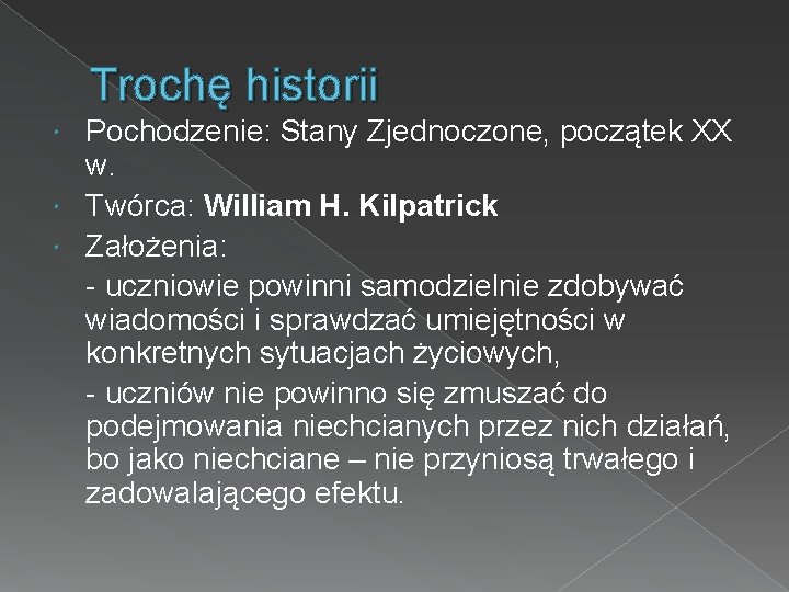 Trochę historii Pochodzenie: Stany Zjednoczone, początek XX w. Twórca: William H. Kilpatrick Założenia: -