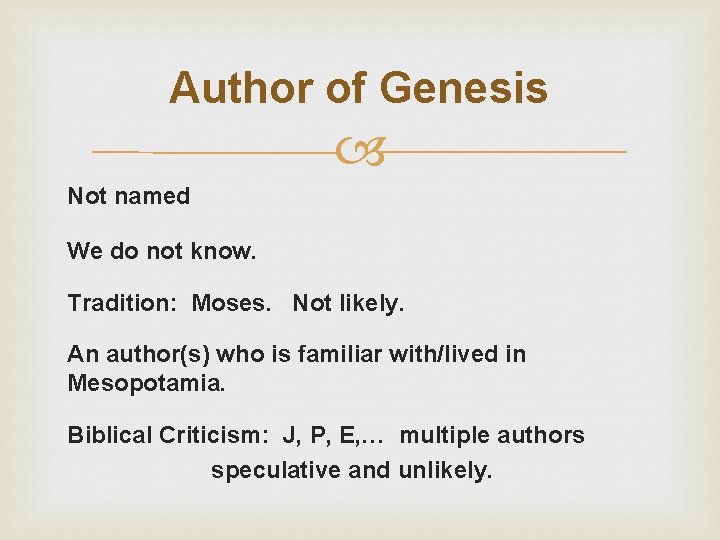 Author of Genesis Not named We do not know. Tradition: Moses. Not likely. An