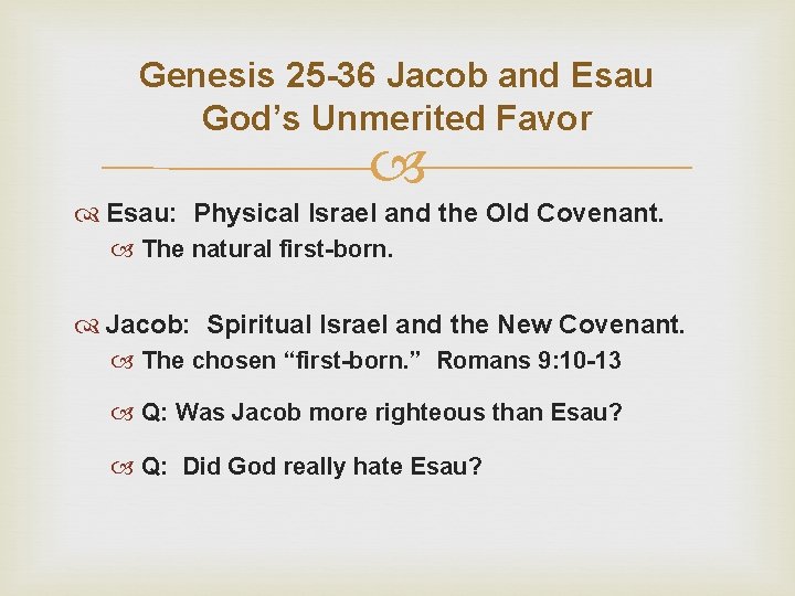 Genesis 25 -36 Jacob and Esau God’s Unmerited Favor Esau: Physical Israel and the