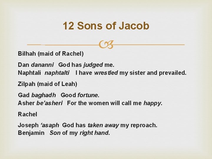12 Sons of Jacob Bilhah (maid of Rachel) Dan dananni God has judged me.