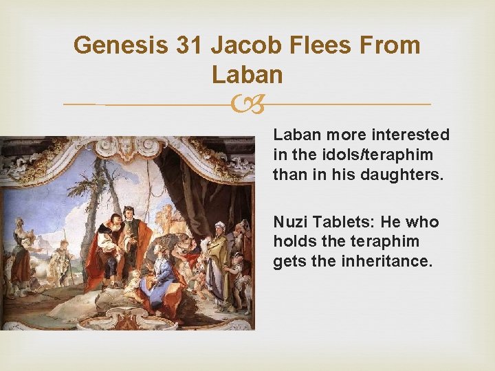 Genesis 31 Jacob Flees From Laban more interested in the idols/teraphim than in his