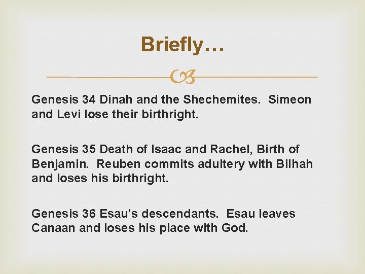 Briefly… Genesis 34 Dinah and the Shechemites. Simeon and Levi lose their birthright. Genesis