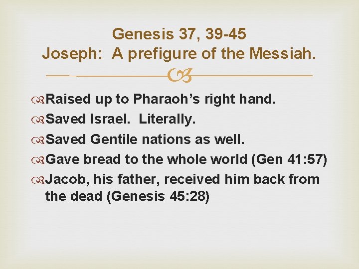 Genesis 37, 39 -45 Joseph: A prefigure of the Messiah. Raised up to Pharaoh’s