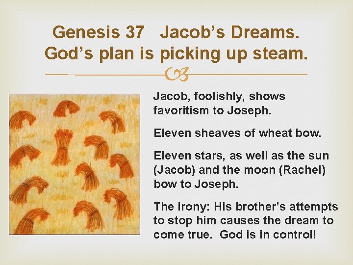 Genesis 37 Jacob’s Dreams. God’s plan is picking up steam. Jacob, foolishly, shows favoritism