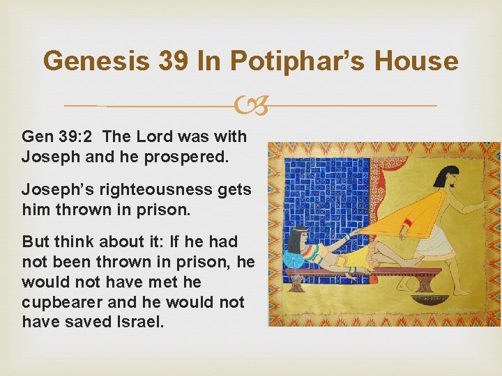 Genesis 39 In Potiphar’s House Gen 39: 2 The Lord was with Joseph and