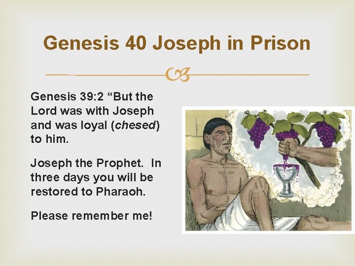 Genesis 40 Joseph in Prison Genesis 39: 2 “But the Lord was with Joseph