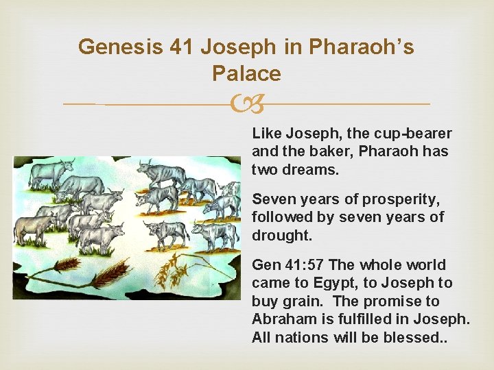 Genesis 41 Joseph in Pharaoh’s Palace Like Joseph, the cup-bearer and the baker, Pharaoh