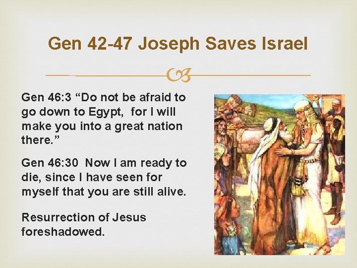 Gen 42 -47 Joseph Saves Israel Gen 46: 3 “Do not be afraid to
