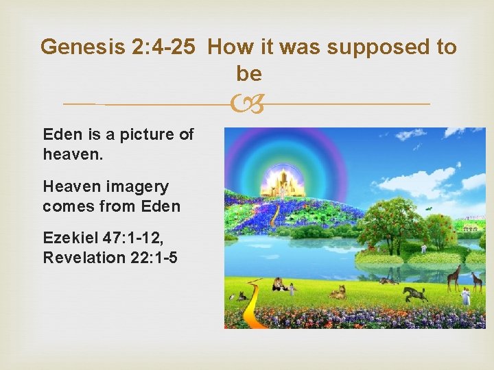 Genesis 2: 4 -25 How it was supposed to be Eden is a picture