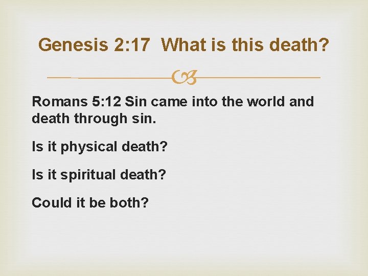 Genesis 2: 17 What is this death? Romans 5: 12 Sin came into the