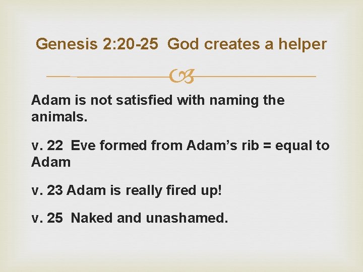 Genesis 2: 20 -25 God creates a helper Adam is not satisfied with naming