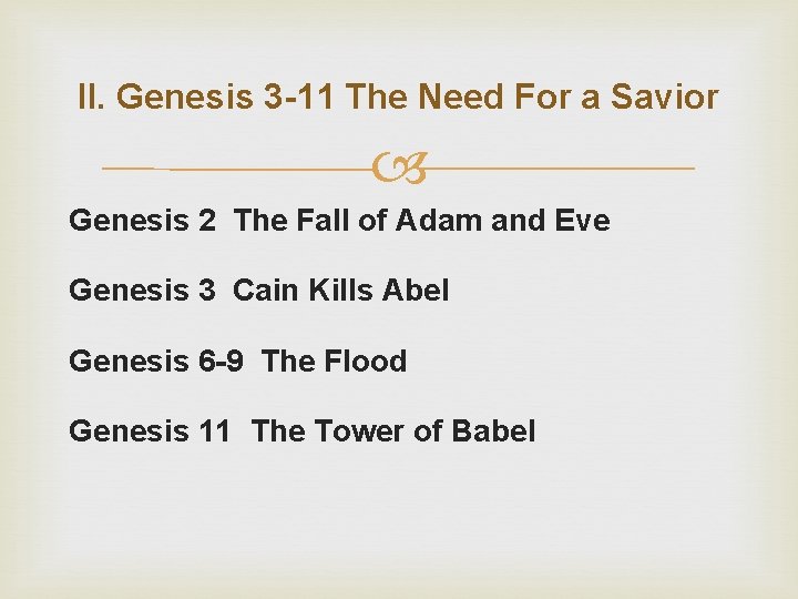 II. Genesis 3 -11 The Need For a Savior Genesis 2 The Fall of