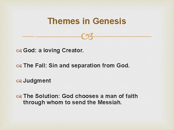 Themes in Genesis God: a loving Creator. The Fall: Sin and separation from God.