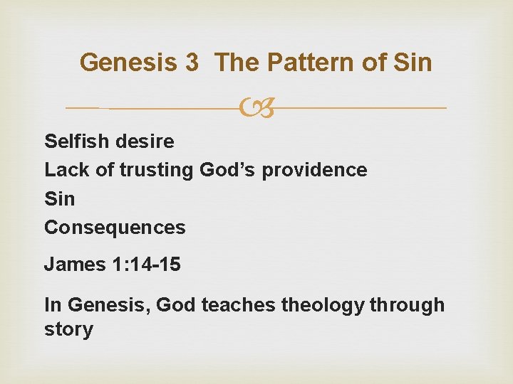 Genesis 3 The Pattern of Sin Selfish desire Lack of trusting God’s providence Sin