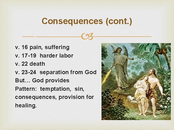 Consequences (cont. ) v. 16 pain, suffering v. 17 -19 harder labor v. 22