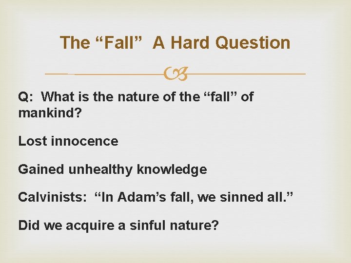 The “Fall” A Hard Question Q: What is the nature of the “fall” of