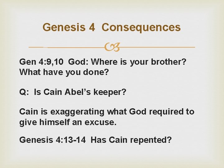 Genesis 4 Consequences Gen 4: 9, 10 God: Where is your brother? What have