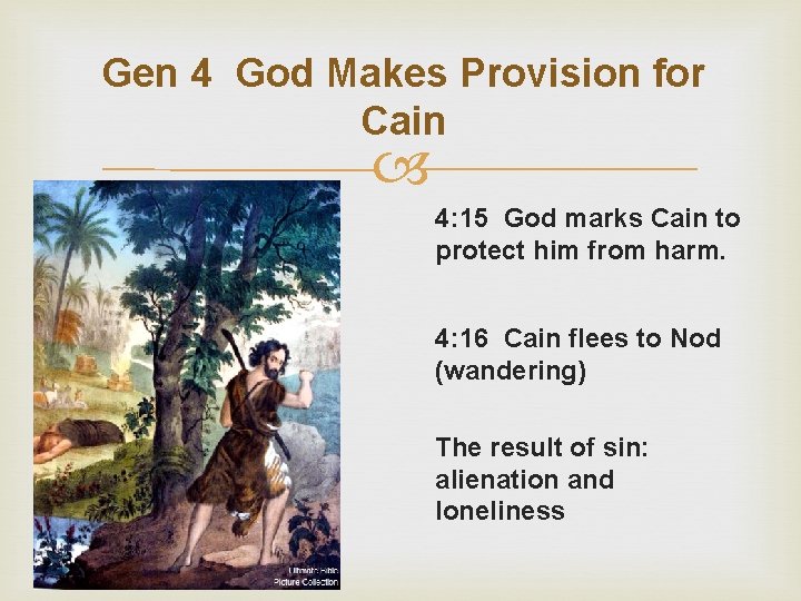 Gen 4 God Makes Provision for Cain 4: 15 God marks Cain to protect
