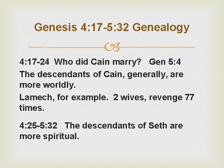 Genesis 4: 17 -5: 32 Genealogy 4: 17 -24 Who did Cain marry? Gen