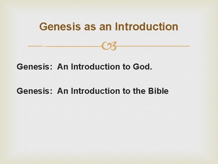 Genesis as an Introduction Genesis: An Introduction to God. Genesis: An Introduction to the
