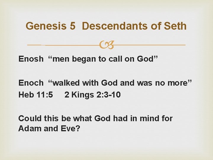 Genesis 5 Descendants of Seth Enosh “men began to call on God” Enoch “walked