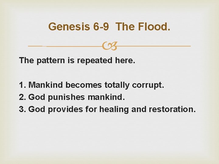 Genesis 6 -9 The Flood. The pattern is repeated here. 1. Mankind becomes totally