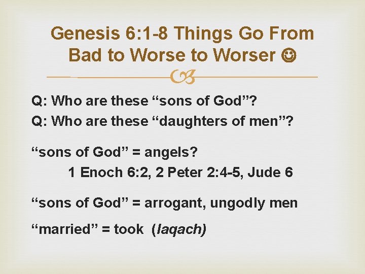 Genesis 6: 1 -8 Things Go From Bad to Worser Q: Who are these
