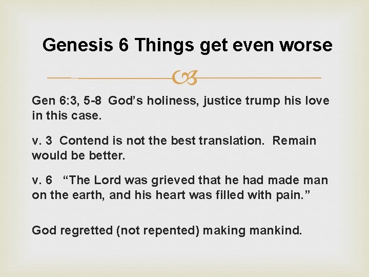 Genesis 6 Things get even worse Gen 6: 3, 5 -8 God’s holiness, justice