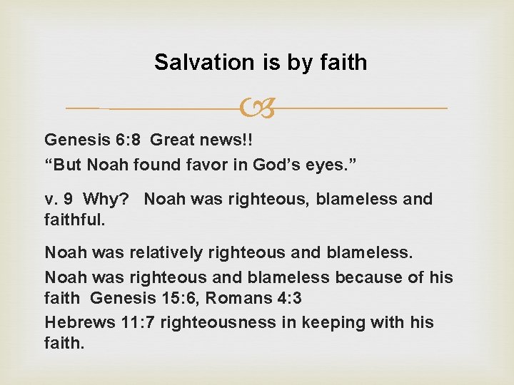 Salvation is by faith Genesis 6: 8 Great news!! “But Noah found favor in