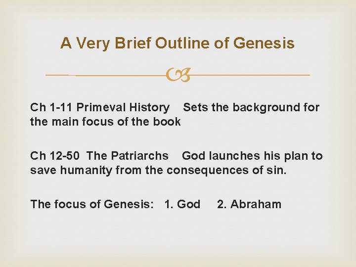 A Very Brief Outline of Genesis Ch 1 -11 Primeval History Sets the background