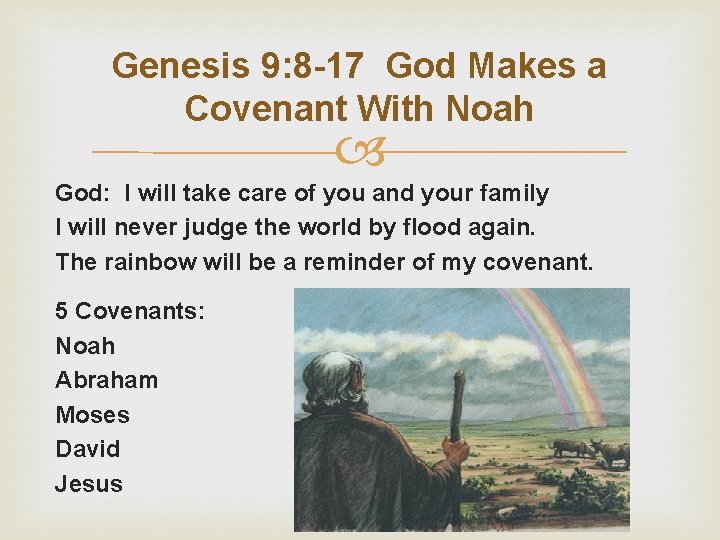 Genesis 9: 8 -17 God Makes a Covenant With Noah God: I will take