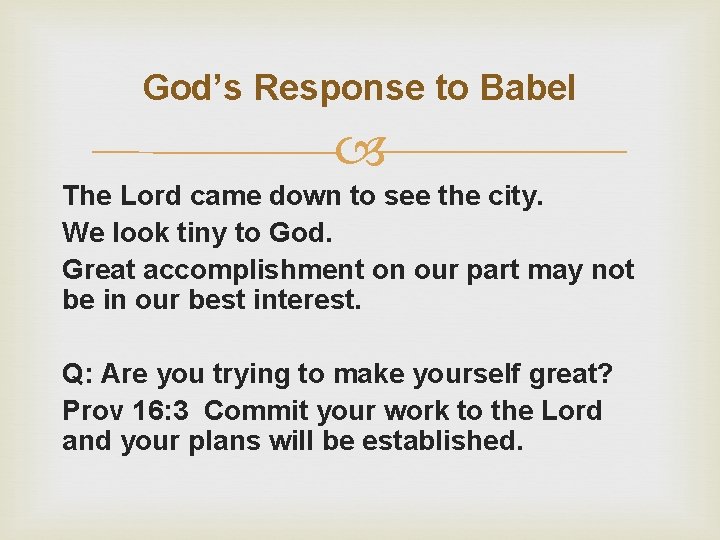 God’s Response to Babel The Lord came down to see the city. We look