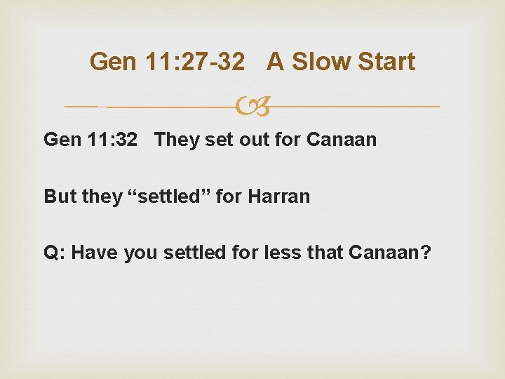 Gen 11: 27 -32 A Slow Start Gen 11: 32 They set out for