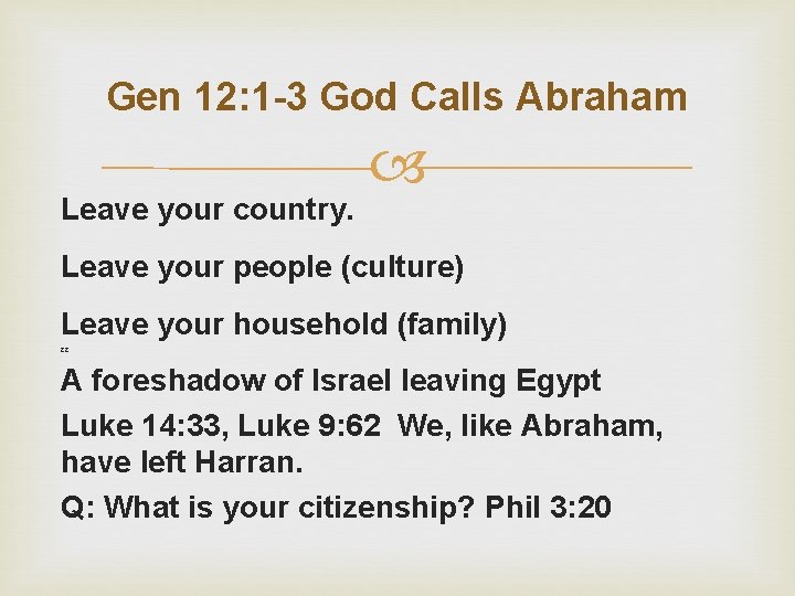 Gen 12: 1 -3 God Calls Abraham Leave your country. Leave your people (culture)