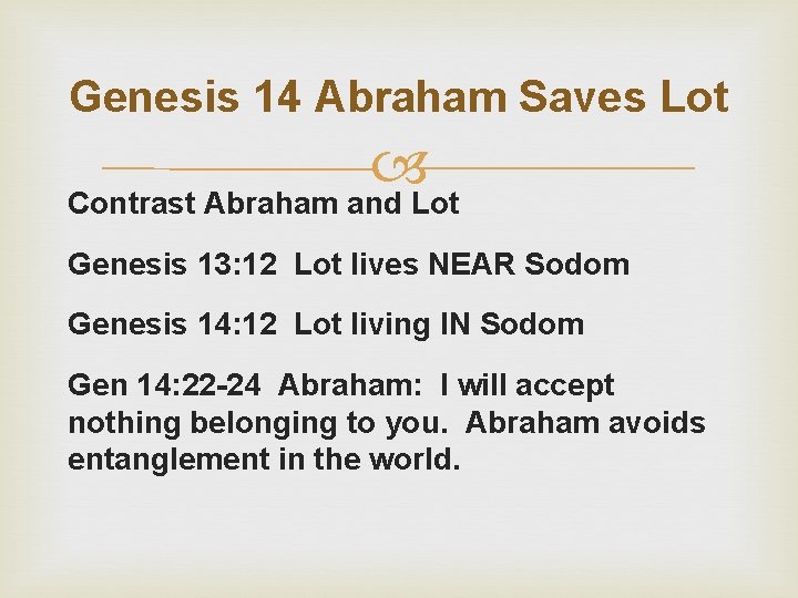 Genesis 14 Abraham Saves Lot Contrast Abraham and Lot Genesis 13: 12 Lot lives