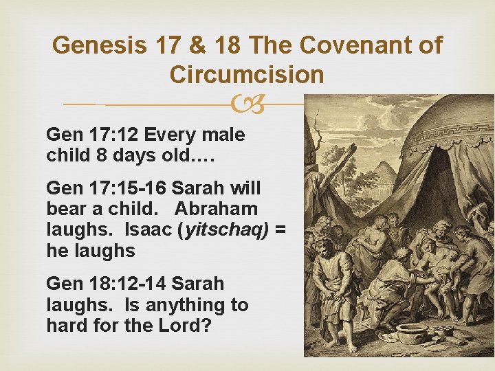 Genesis 17 & 18 The Covenant of Circumcision Gen 17: 12 Every male child