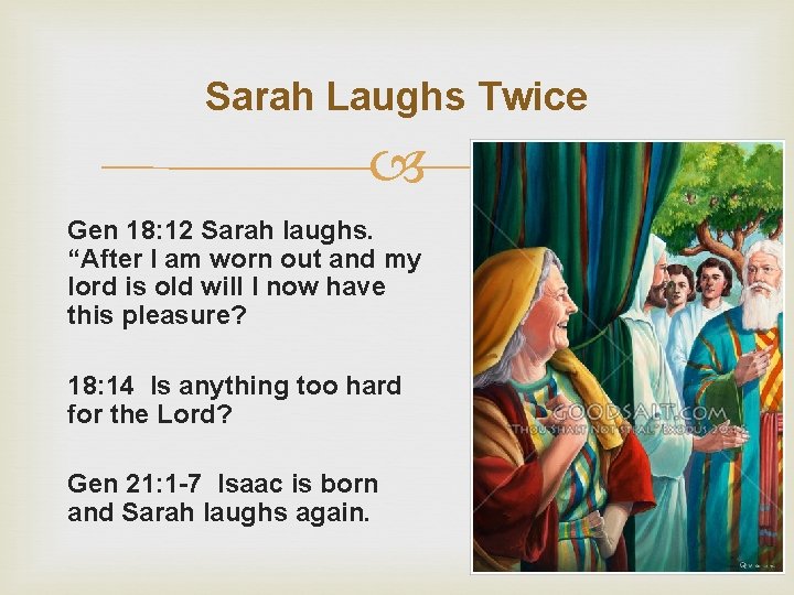 Sarah Laughs Twice Gen 18: 12 Sarah laughs. “After I am worn out and