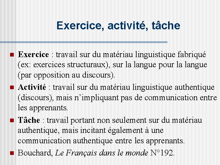 Exercice, activité, tâche n n Exercice : travail sur du matériau linguistique fabriqué (ex: