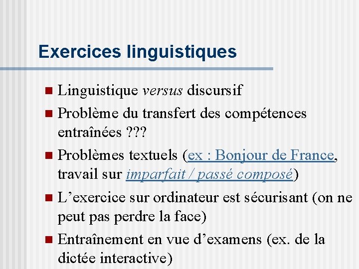 Exercices linguistiques Linguistique versus discursif n Problème du transfert des compétences entraînées ? ?