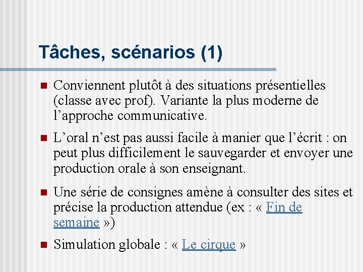 Tâches, scénarios (1) n Conviennent plutôt à des situations présentielles (classe avec prof). Variante