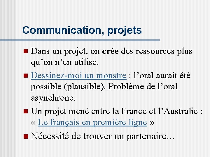 Communication, projets Dans un projet, on crée des ressources plus qu’on n’en utilise. n