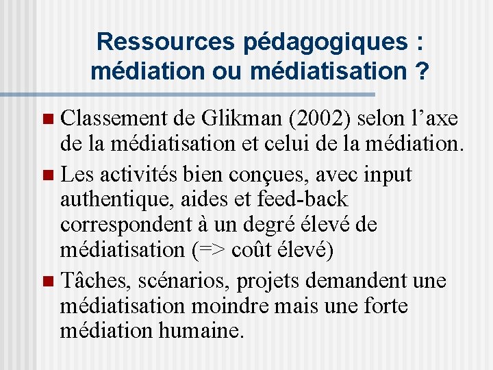 Ressources pédagogiques : médiation ou médiatisation ? n Classement de Glikman (2002) selon l’axe