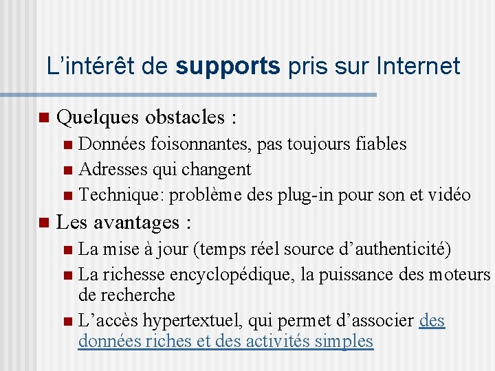 L’intérêt de supports pris sur Internet n Quelques obstacles : Données foisonnantes, pas toujours