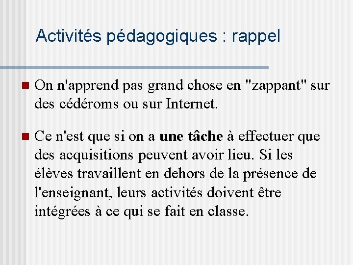 Activités pédagogiques : rappel n On n'apprend pas grand chose en "zappant" sur des