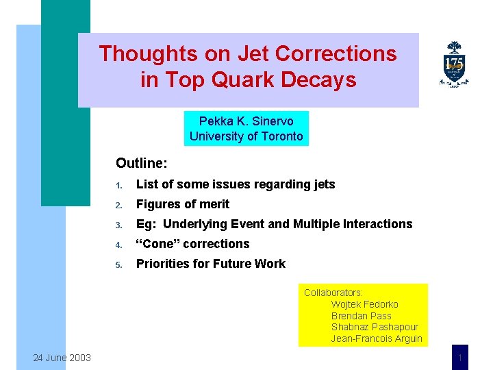 Thoughts on Jet Corrections in Top Quark Decays Pekka K. Sinervo University of Toronto