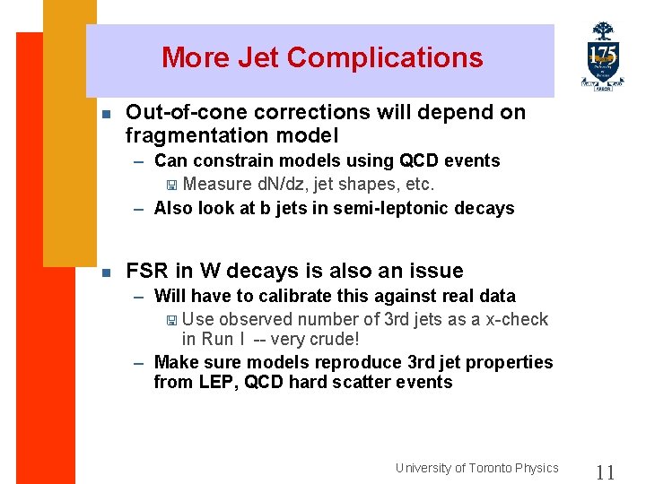 More Jet Complications n Out-of-cone corrections will depend on fragmentation model – Can constrain