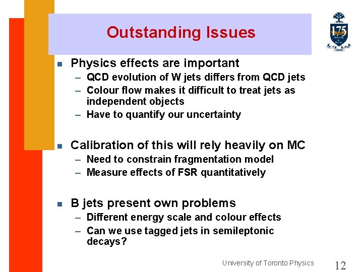 Outstanding Issues n Physics effects are important – QCD evolution of W jets differs