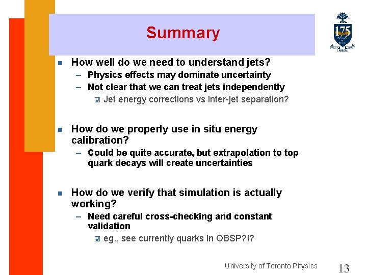 Summary n How well do we need to understand jets? – Physics effects may