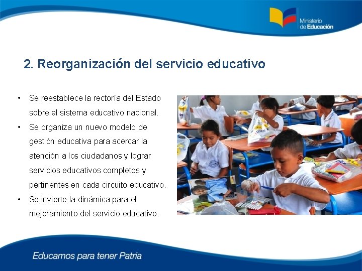 2. Reorganización del servicio educativo • Se reestablece la rectoría del Estado sobre el