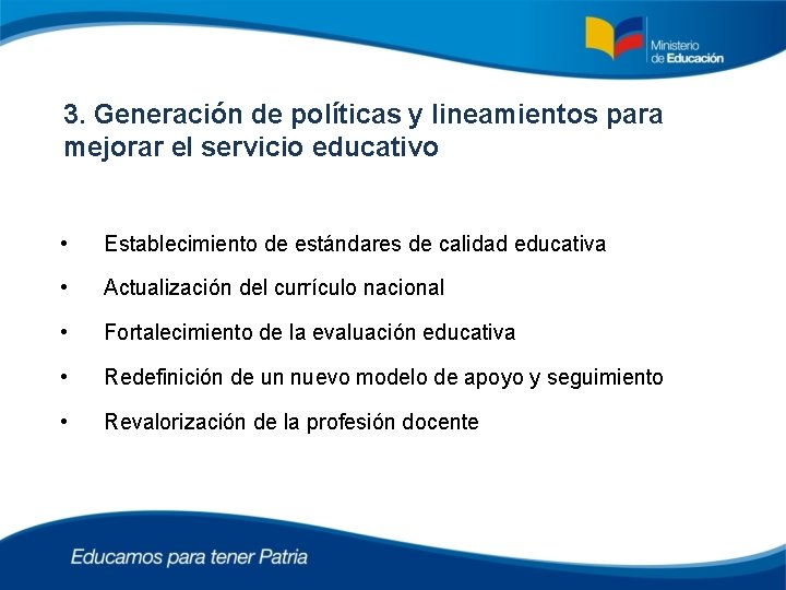 3. Generación de políticas y lineamientos para mejorar el servicio educativo • Establecimiento de